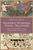 Book Shared Stories, Rival Tellings: Early Encounters of Jews, Christians, and Muslims free