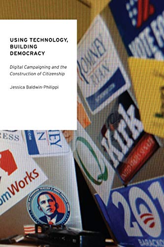 Book Using Technology, Building Democracy: Digital Campaigning and the Construction of Citizenship (Oxford Studies in Digital Politics) free