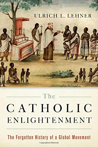 Book The Catholic Enlightenment: The Forgotten History of a Global Movement free