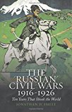 Book The 'Russian' Civil Wars, 1916-1926: Ten Years That Shook the World free