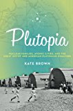 Book Plutopia: Nuclear Families, Atomic Cities, and the Great Soviet and American Plutonium Disasters free
