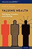Book Valuing Health: Well-Being, Freedom, and Suffering (Population-Level Bioethics) free