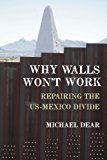 Book Why Walls Won't Work: Repairing the Us-Mexico Divide free Book Why Walls Won't Work: Repairing the Us-Mexico Divide free