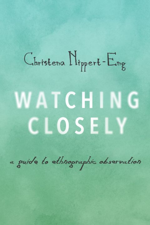 Book Watching Closely: A Guide to Ethnographic Observation free