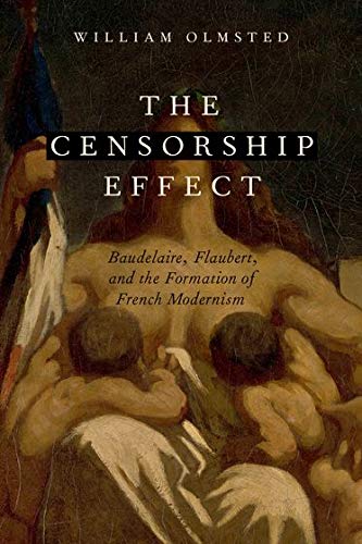 Book The Censorship Effect: Baudelaire, Flaubert, and the Formation of French Modernism free