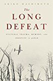 Book The Long Defeat: Cultural Trauma, Memory, and Identity in Japan free