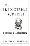 Book The Predictable Surprise: The Unraveling of the U.S. Retirement System free