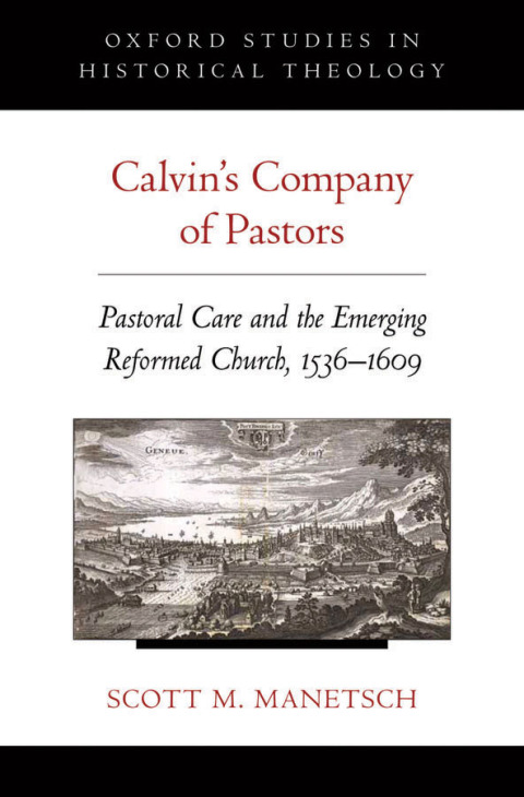 Book Calvin's Company of Pastors: Pastoral Care and the Emerging Reformed Church, 1536-1609 (Oxford Studies in Historical Theology) free