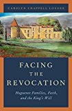 Book Facing the Revocation: Huguenot Families, Faith, and the King's Will free