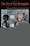 Book The Cry of the Renegade: Politics and Poetry in Interwar Chile free