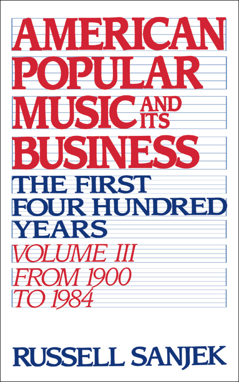 Book American Popular Music and Its Business: The First Four Hundred Years, Volume III: From 1900-1984 (American Popular Music & Its Business Book 3) free