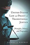 Book United States Law and Policy on Transitional Justice: Principles, Politics, and Pragmatics free