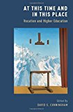 Book At This Time and In This Place: Vocation and Higher Education free