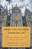 Book From the Outside Looking in: Essays on Mormon History, Theology, and Culture free