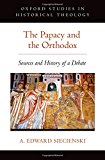 Book The Papacy and the Orthodox: Sources and History of a Debate (Oxford Studies in Historical Theology) free