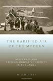 Book The Rarified Air of the Modern: Airplanes and Technological Modernity in the Andes free