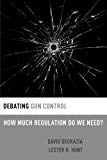 Book Debating Gun Control: How Much Regulation Do We Need? (Debating Ethics) free