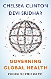 Book Governing Global Health: Who Runs the World and Why? free