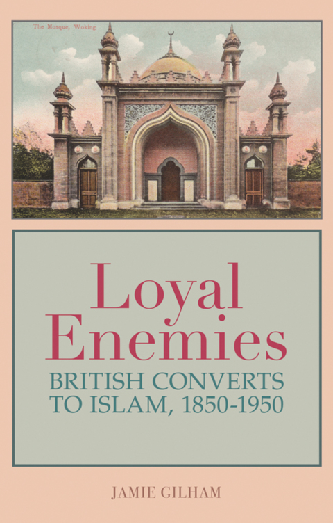 Book Loyal Enemies: British Converts to Islam 1850-1950 free