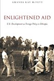 Book Enlightened Aid: U.S. Development as Foreign Policy in Ethiopia free