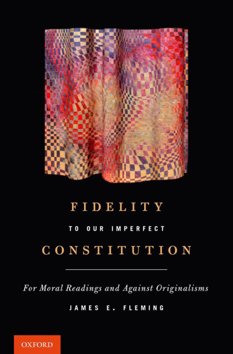 Book Fidelity to Our Imperfect Constitution: For Moral Readings and Against Originalisms free