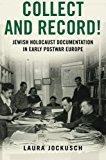 Book Collect and Record!: Jewish Holocaust Documentation in Early Postwar Europe (Oxford Series on History and Archives) free