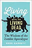Book Living with the Living Dead: The Wisdom of the Zombie Apocalypse free