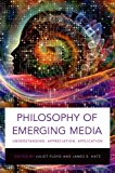 Book Philosophy of Emerging Media: Understanding, Appreciation, Application free