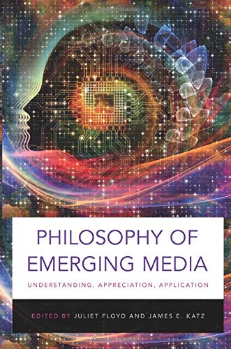 Book Philosophy of Emerging Media: Understanding, Appreciation, Application free