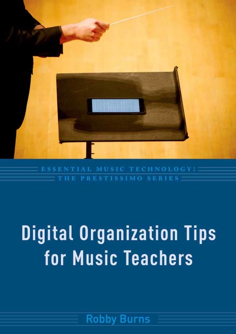 Book Digital Organization Tips for Music Teachers (Essential Music Technology: The Prestissimo Series) free