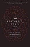 Book The Aesthetic Brain: How We Evolved to Desire Beauty and Enjoy Art free