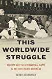 Book This Worldwide Struggle: Religion and the International Roots of the Civil Rights Movement free