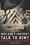 Book Why don't you just talk to him?: the politics of domestic abuse free