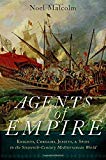Book Agents of Empire: Knights, Corsairs, Jesuits, and Spies in the Sixteenth-Century Mediterranean World free