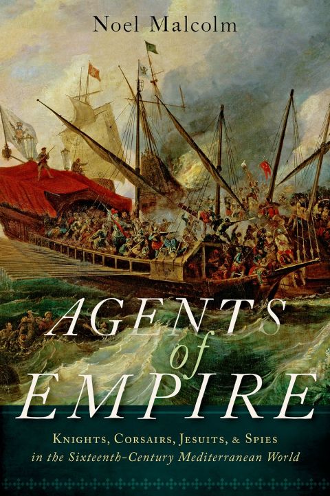 Book Agents of Empire: Knights, Corsairs, Jesuits and Spies in the Sixteenth-Century Mediterranean World free