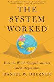 Book The System Worked: How the World Stopped Another Great Depression free