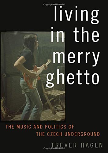 Book Living in The Merry Ghetto: The Music and Politics of the Czech Underground free
