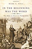 Book In the Beginning Was the Word: The Bible in American Public Life, 1492-1783 free
