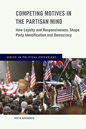 Book Competing Motives in the Partisan Mind: How Loyalty and Responsiveness Shape Party Identification and Democracy (Series in Political Psychology) free