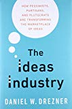 Book The Ideas Industry: How Pessimists, Partisans, and Plutocrats are Transforming the Marketplace of Ideas. free