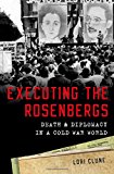 Book Executing the Rosenbergs: Death and Diplomacy in a Cold War World free