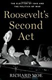 Book Roosevelt's Second Act: The Election of 1940 and the Politics of War (Pivotal Moments in American History) free