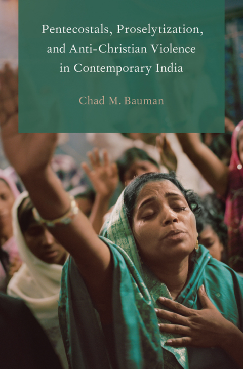 Book Pentecostals, Proselytization, and Anti-Christian Violence in Contemporary India (Global Pentecostalism and Charismatic Christianity) free