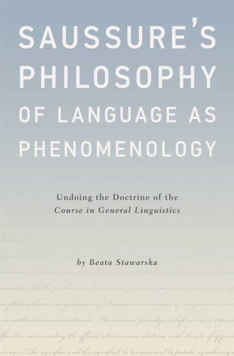 Book Saussure's Philosophy of Language as Phenomenology: Undoing the Doctrine of the Course in General Linguistics free