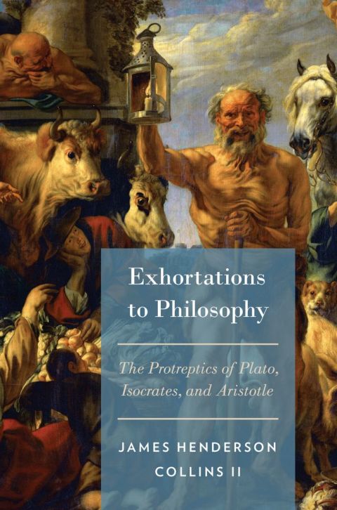 Book Exhortations to Philosophy: The Protreptics of Plato, Isocrates, and Aristotle free