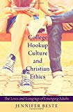 Book College Hookup Culture and Christian Ethics: The Lives and Longings of Emerging Adults free