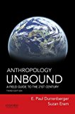 Book Anthropology Unbound: A Field Guide to the 21st Century free