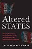 Book Altered States: Changing Populations, Changing Parties, and the Transformation of the American Political Landscape free