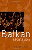 Book Balkan Fascination: Creating an Alternative Music Culture in America (American Musicspheres) free