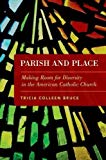 Book Parish and Place: Making Room for Diversity in the American Catholic Church free